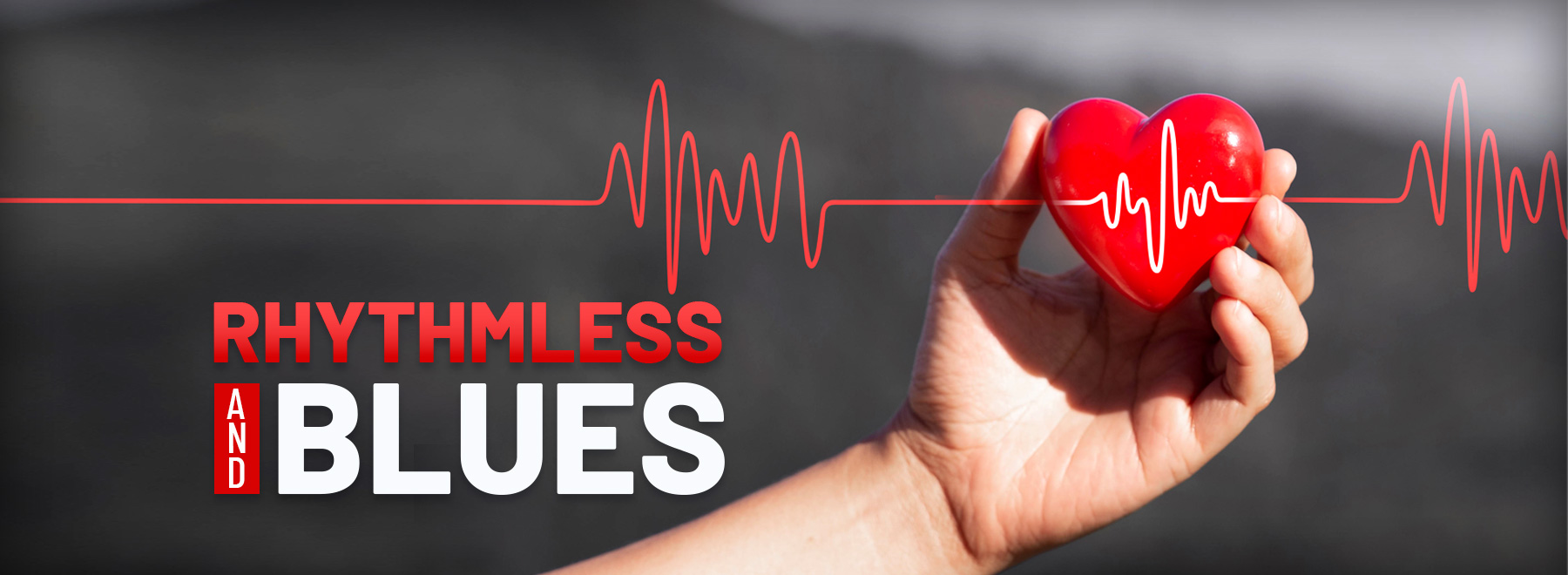 A hand grips a red heart featuring the words "Rhythmless and Blues," symbolizing the importance of recognizing and treating Afib.